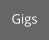 Gigs